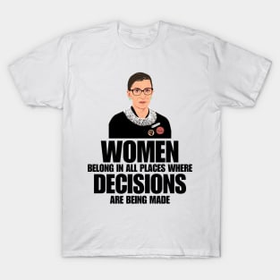 Women Belong In All Places Where Decisions Are Being Made, RBG Quote T-Shirt